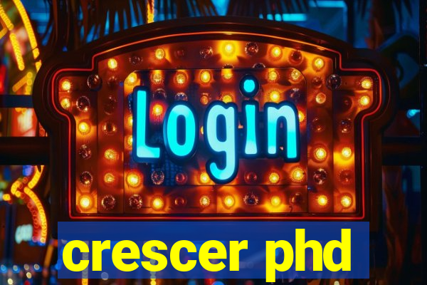 crescer phd
